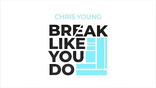 Смотреть клип Chris Young - Break Like You Do (Official Lyric Video)