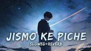 Jismo Ke Piche  Slowed And Reverb  Arijit Singh  Aasan Nahi Yahan Aashiq Ho Jana