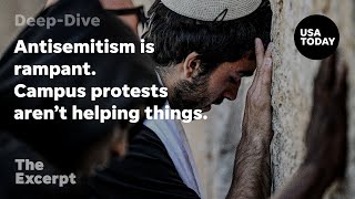 Antisemitism Is Rampant. Campus Protests Aren't Helping Things. | The Excerpt