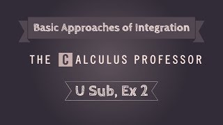 Basic Approaches of Integration (U Substitution), Example 2
