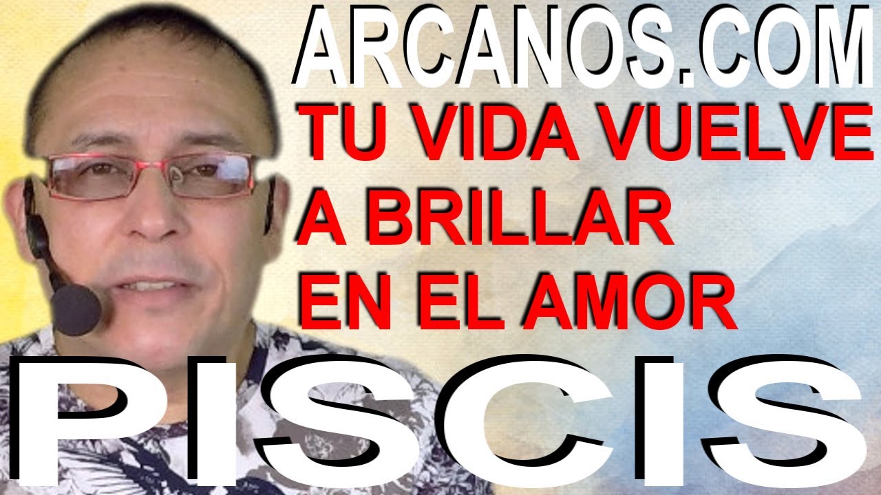 PISCIS, NO SABES LO BUENO QUE VIENE EN EL AMOR, TU VIDA BRILLA ...