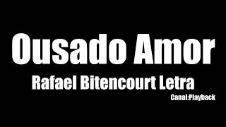 Ousado Amor - Rafael Bitencourt Letra