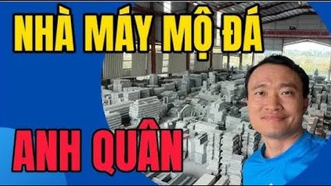 Thăm Quan Nhà Máy Chế Tác Đá Mỹ Nghệ Anh Quân.