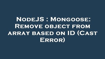 NodeJS : Mongoose: Remove object from array based on ID (Cast Error)