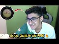 Soul Goblin on fire 🔥 | Watch till end
