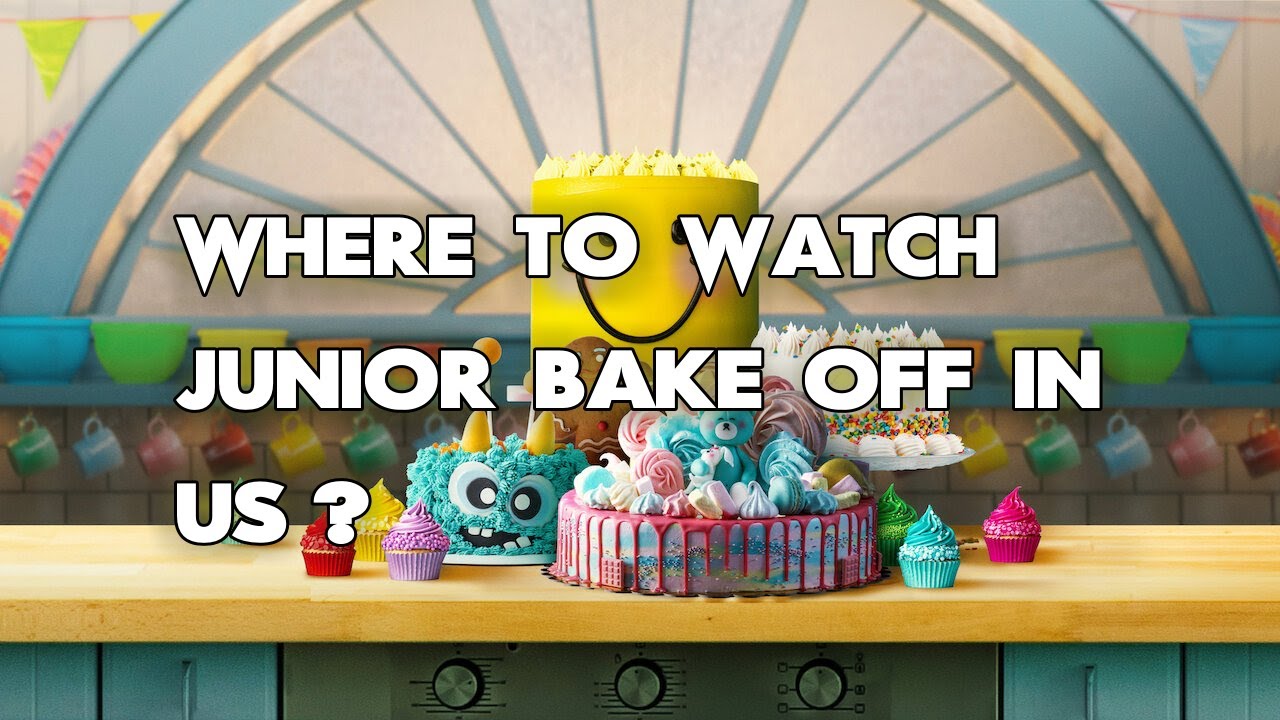 Where To Watch Junior Bake Off In Us? ALL WAYS to DO IT!! - YouTube