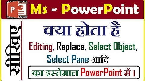 6: Learn PowerPoint II Editing Function II Find II Replace II Select Pane etc II PowerPoint in Hindi