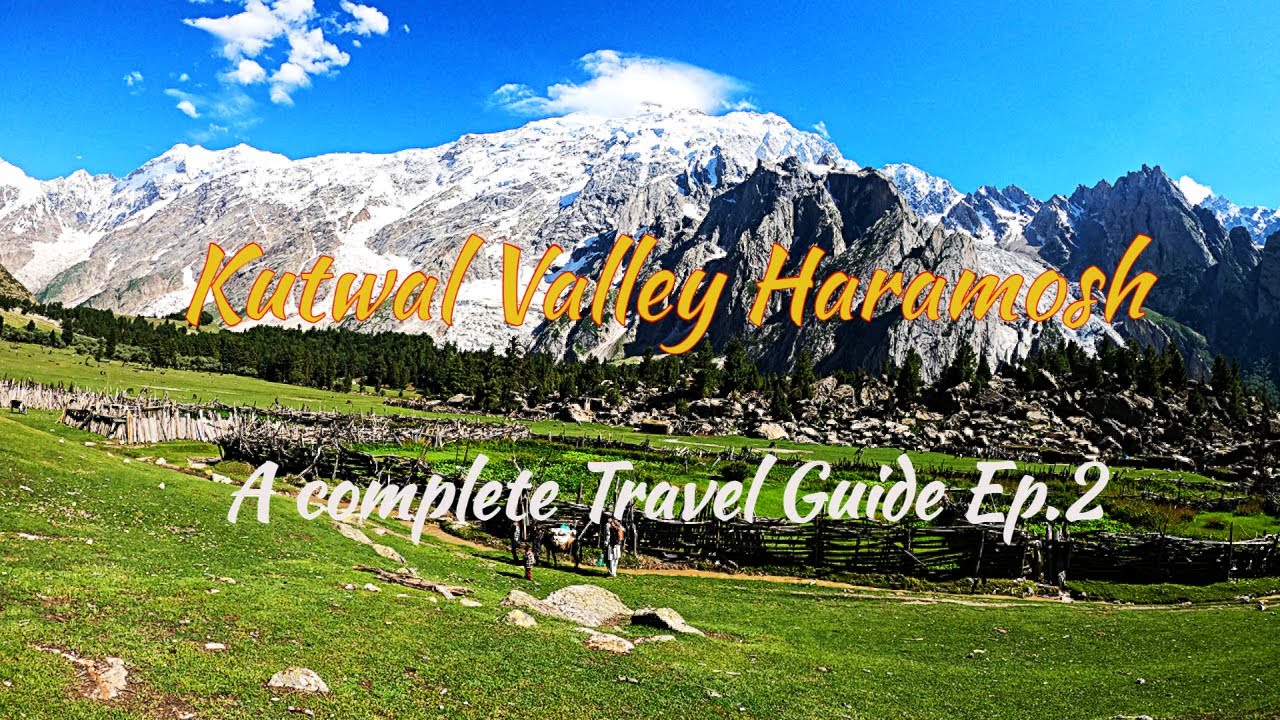 Kutwal Valley ( Ep#2) Haramosh Gilgit Baltistan - A Complete Travel Guide