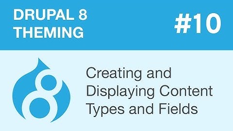 Drupal 8 Theming - Part 10 - Creating and Displaying Content Types and Fields