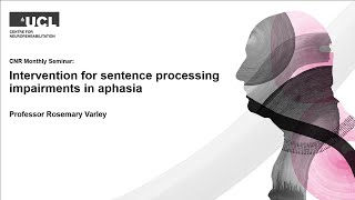 CNR Seminar: Professor Rosemary Varley - Intervention for Sentence Processing Impairments in Aphasia