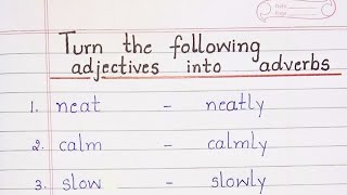 Turn the following adjectives into adverbs