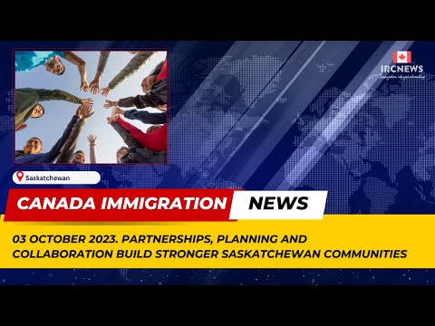 Canada Immigration News || Planning and Collaboration Build Stronger Saskatchewan Communities