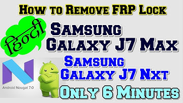 Samsung Galaxy J7 Max, J7 Nxt Android 7.0 Nougat FRP unlock | Hindi | Urdu