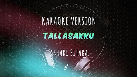 Ashari Sitaba - Tallasakku (Karaoke Version)