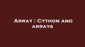 Array : Cython and arrays