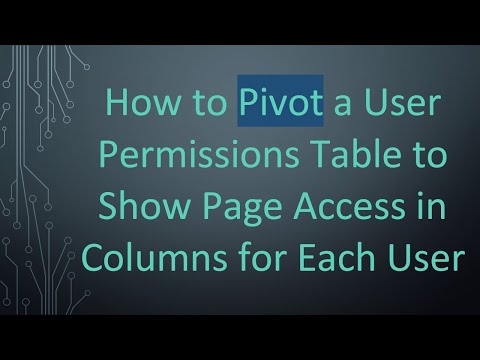 How to Pivot a User Permissions Table to Show Page Access in Columns for Each User