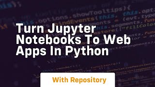 turn jupyter notebooks to web apps in python