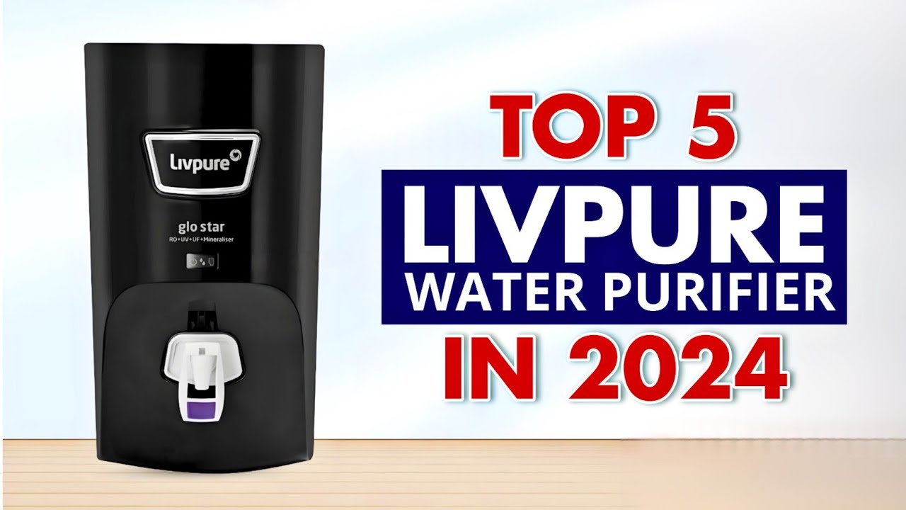 Top 5 Best Livpure Water Purifier In India 2024 Livpure Water Purifier Under 10000 Livpure