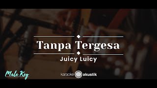 Tanpa Tergesa – Juicy Luicy (KARAOKE AKUSTIK - MALE KEY)