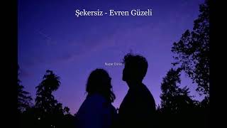 Şekersiz - Evren Güzeli (Keşfedilmesi gereken şarkılar) Nazar Erinci Resimi