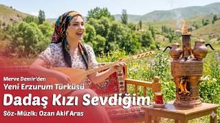 Dadaş Kızı Sevdiğim Yeni Erzurum Türküsü