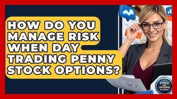 How Do You Manage Risk When Day Trading Penny Stock Options? - Stock and Options Playbook