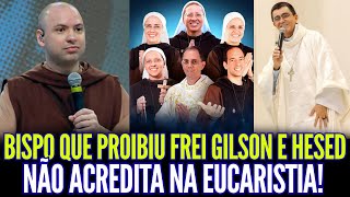 URG€NTE: BISPO QUE REJEITOU FREI GILSON E HESED NÃO ACREDITA NA EUCARISTIA!!