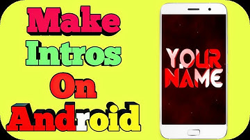 How To Make A Cool Intro In Android .