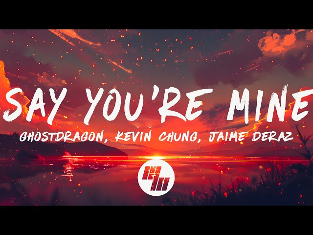 GhostDragon - Say You're Mine (Lyrics) ft. Jaime Deraz u0026 Kevin Chung class=