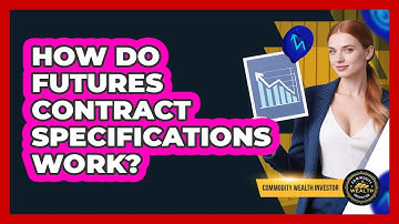 How Do Futures Contract Specifications Work?