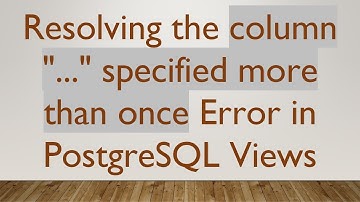Resolving the column "..." specified more than once Error in PostgreSQL Views