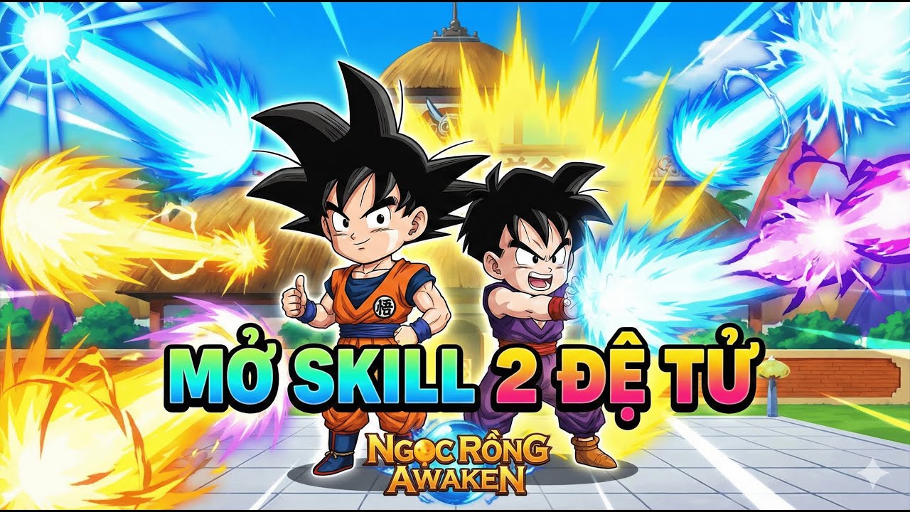 Mở SKill 2 Đệ Tử Sẽ Có Gì - Ngọc Rồng Awaken