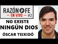 Entrevista en vivo Razón o Fe #2: ÓSCAR TEIXIDÓ | NO EXISTE NINGÚN DIOS