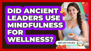 Did Ancient Leaders Use Mindfulness For Wellness? - Smart Steps to Wellness