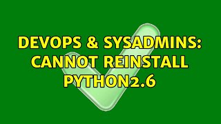 Celebrity DevOps & SysAdmins: Cannot reinstall python2.6 (2 Solutions!!) Net Worth