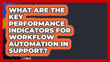 What Are The Key Performance Indicators For Workflow Automation In Support? - Customer Support Coach