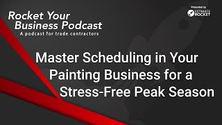 Master Scheduling in Your Painting Business for a Stress-Free Peak Season
