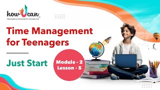 Just Start | Module: Your Mind & Thoughts | Time Management for Teenagers | HowUCan