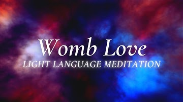 Womb Reconnection Light Language Meditation | Activate Self Healing