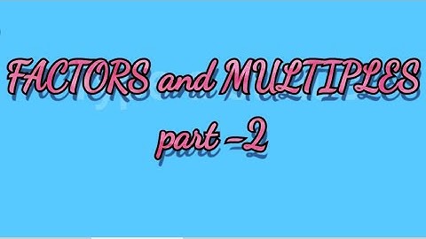 FACTORS and MULTIPLES part-2