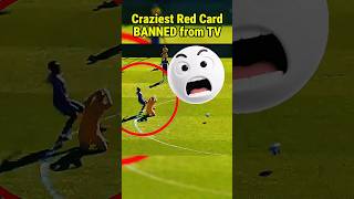 Craziest Red card Banned from TV