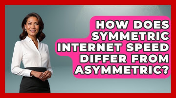How Does Symmetric Internet Speed Differ From Asymmetric? - Tech Terms Explained
