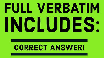 Full Verbatim includes: | Correct Answer!