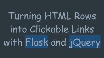 Turning HTML Rows into Clickable Links with Flask and jQuery