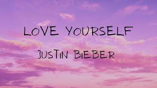 JUSTIN BIEBER - LOVE YOURSELF (LYRICS)