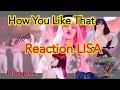Collect Reaction"How You Like That" MV LISA Blackpink เมื่อเหล่า Youtuber ดูลิซ่า ใน MV - Part I