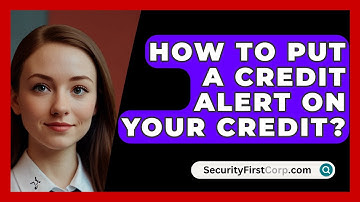 How To Put A Credit Alert On Your Credit? - SecurityFirstCorp.com