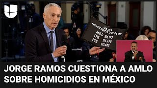 Jorge Ramos cuestiona a AMLO sobre el aumento de homicidios en México