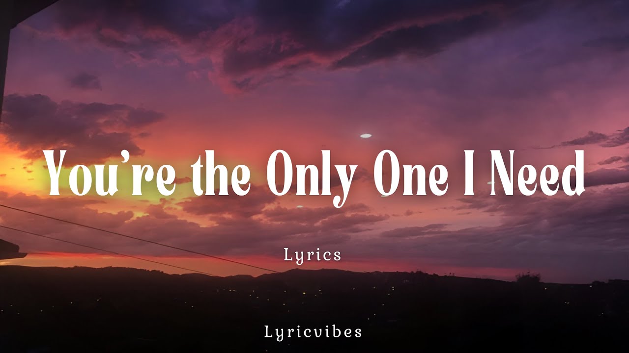 You’re the Only One I Need - Romantic Love Lyrics - YouTube