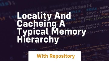 locality and cacheing a typical memory hierarchy